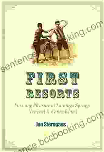 First Resorts: Pursuing Pleasure At Saratoga Springs Newport Coney Island
