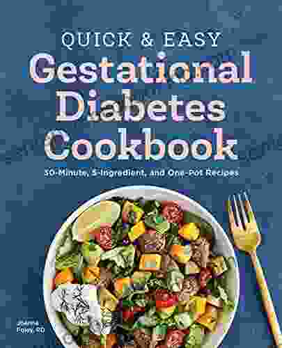 Quick And Easy Gestational Diabetes Cookbook: 30 Minute 5 Ingredient And One Pot Recipes
