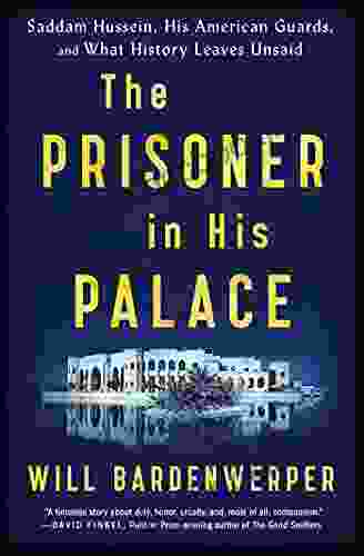 The Prisoner In His Palace: Saddam Hussein His American Guards And What History Leaves Unsaid