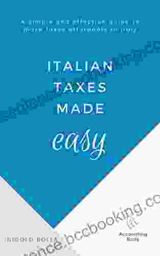 Italian Taxes Made Easy: A Simple And Effective Guide To Make Taxes Affordable In Italy