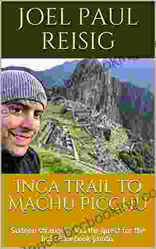 Inca Trail To Machu Picchu: Sixteen Strangers And The Quest For The Holy Facebook Photo