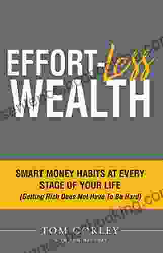 Effort Less Wealth: Smart Money Habits At Every Stage Of Your Life