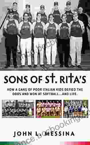 Sons Of St Rita S: How A Gang Of Poor Italian Kids Defied The Odds And Won At Softball And Life