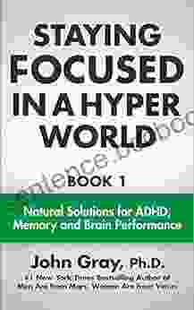 Staying Focused In A Hyper World: 1 Natural Solutions For ADHD Memory And Brain Performance