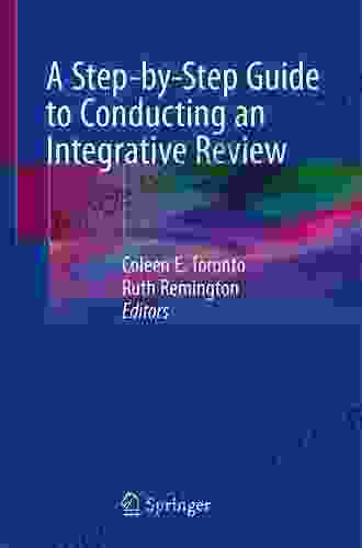 A Step By Step Guide To Conducting An Integrative Review