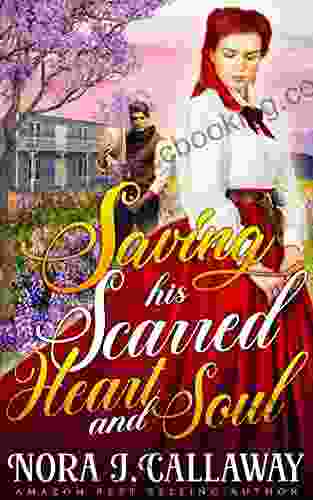Saving His Scarred Heart And Soul: A Western Historical Romance