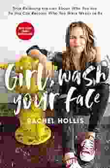 Girl Wash Your Face: Stop Believing The Lies About Who You Are So You Can Become Who You Were Meant To Be (Girl Wash Your Face Series)
