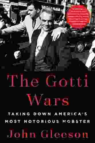 The Gotti Wars: Taking Down America S Most Notorious Mobster