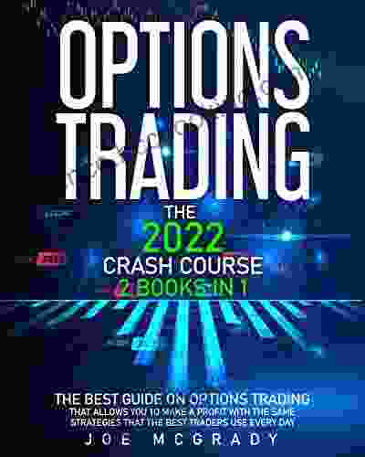 OPTIONS TRADING: The 2024 CRASH COURSE (2 In 1): The Best Guide On Options Trading That Allows You To Make A Profit With The Same Strategies That The Best Traders Use Every Day