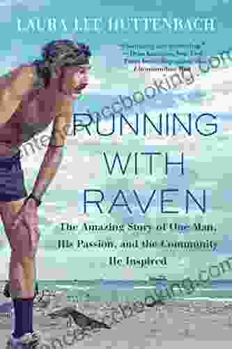Running With Raven: The Amazing Story Of One Man His Passion And The Community He Inspired