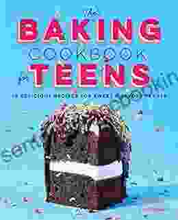 The Baking Cookbook For Teens: 75 Delicious Recipes For Sweet And Savory Treats