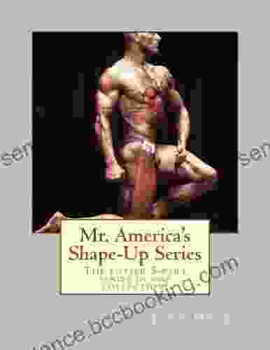 Mr America S Shape Up Series: The Entire 5 Part Here In One Collection