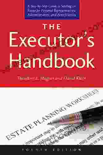 The Executor S Handbook: A Step By Step Guide To Settling An Estate For Personal Representatives Administrators And Beneficiaries Fourth Edition