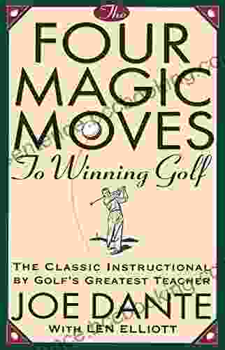 The Four Magic Moves To Winning Golf: The Classic Instructional By Golf S Greatest Teacher