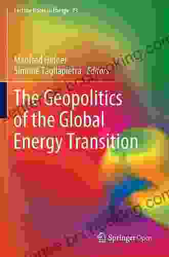 The Geopolitics Of The Global Energy Transition (Lecture Notes In Energy 73)