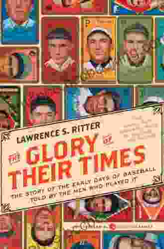 The Glory Of Their Times: The Story Of The Early Days Of Baseball Told By The Men Who Played It (Harper Perennial Modern Classics)