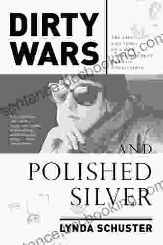 Dirty Wars And Polished Silver: The Life And Times Of A War Correspondent Turned Ambassatrix