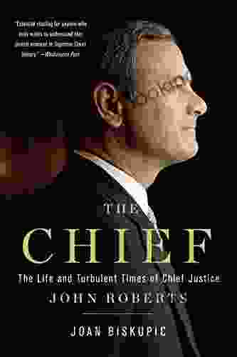 The Chief: The Life And Turbulent Times Of Chief Justice John Roberts