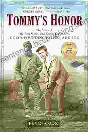 Tommy S Honor: The Story Of Old Tom Morris And Young Tom Morris Golf S Founding Father And Son