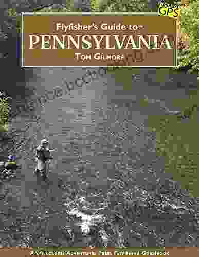 Flyfisher S Guide To Pennsylvania Tom Gilmore