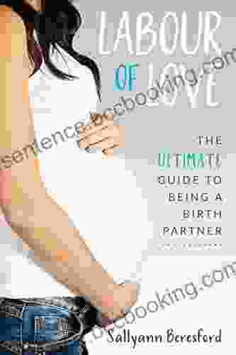 Labour Of Love: The Ultimate Guide To Being A Birth Partner