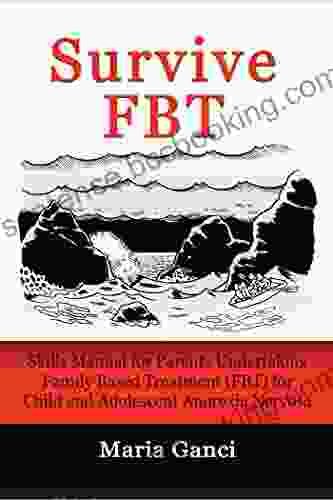 Survive FBT: Skills Manual For Parents Undertaking Family Based Treatment (FBT) For Child And Adolescent Anorexia Nervosa