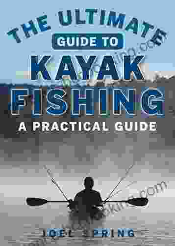 The Ultimate Guide To Kayak Fishing: A Practical Guide (Ultimate Guides)