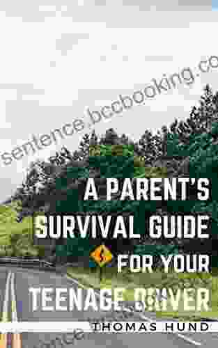 A Parent S Survival Guide For Your Teenage Driver