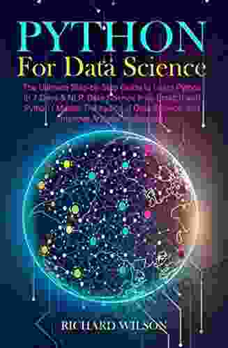 Python For Data Science: The Ultimate Step By Step Guide To Learn Python In 7 Days NLP Data Science From With Python (Master The Basics Of Data Science And Improve Artificial Intelligence)