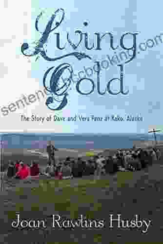 Living Gold: The Story Of Dave And Vera Penz At Kako Alaska