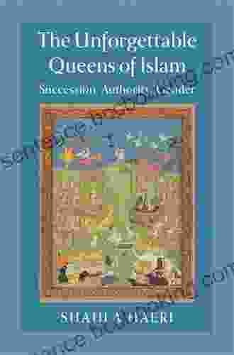 The Unforgettable Queens Of Islam: Succession Authority Gender