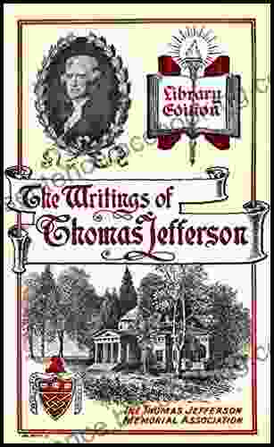 The Writings Of Thomas Jefferson (Illustrated)