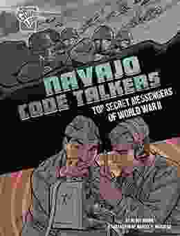 Navajo Code Talkers: Top Secret Messengers Of World War II (Amazing World War II Stories)