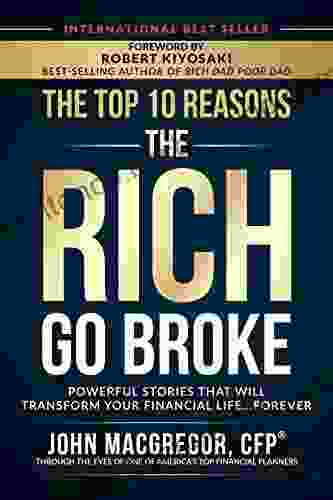 The Top 10 Reasons The Rich Go Broke: Powerful Stories That Will Transform Your Financial Life Forever