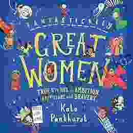 Fantastically Great Women: True Stories Of Ambition Adventure And Bravery