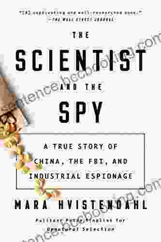 The Scientist And The Spy: A True Story Of China The FBI And Industrial Espionage