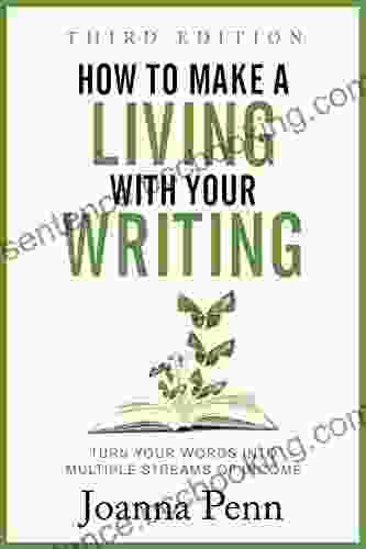 How To Make A Living With Your Writing: Turn Your Words Into Multiple Streams Of Income (Books For Writers 3)