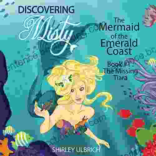 Discovering Misty: The Mermaid Of The Emerald Coast (The Missing Tiara 1)