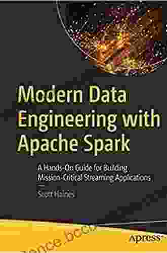 Modern Data Engineering With Apache Spark: A Hands On Guide For Building Mission Critical Streaming Applications