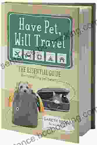 Have Pet Will Travel: The Essential Guide For Travelling Pet Owners