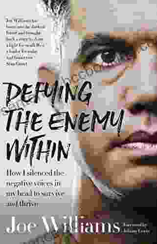 Defying The Enemy Within: How I Silenced The Negative Voices In My Head To Survive And Thrive