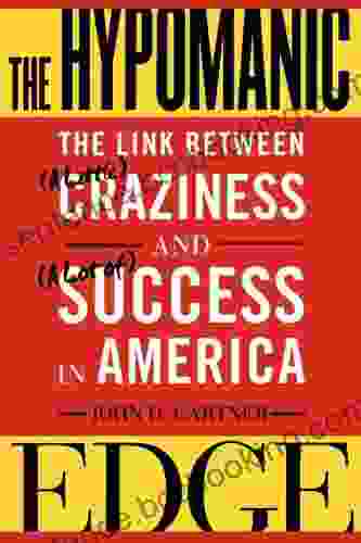 The Hypomanic Edge: The Link Between (A Little) Craziness And (A Lot Of) Success In America