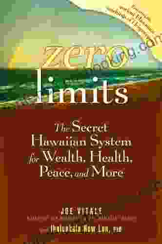 Zero Limits: The Secret Hawaiian System For Wealth Health Peace And More