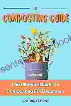 The Composting Guide: The Ultimate Guide To Composting For Beginners