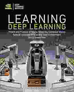 Learning Deep Learning: Theory And Practice Of Neural Networks Computer Vision Natural Language Processing And Transformers Using TensorFlow