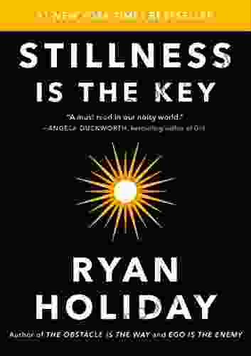 Stillness Is The Key Ryan Holiday