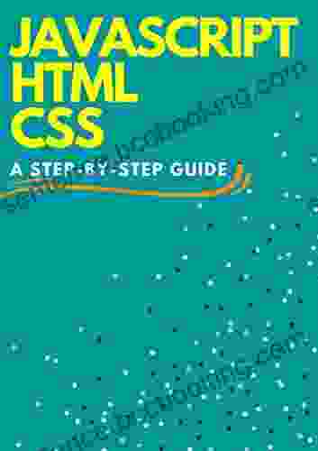 JAVASCRIPT HTML CSS: A Step By Step Guide