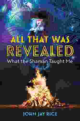 All That Was Revealed: What The Shaman Taught Me