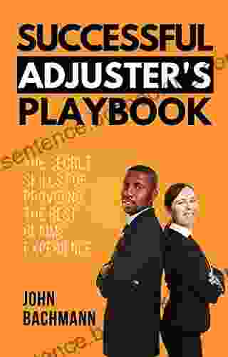 Successful Adjuster S Playbook: The Secret Skills For Providing The Best Claims Experience (IA Playbook 9)
