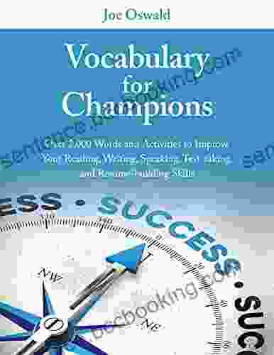 Vocabulary For Champions: Over 2 000 Words And Activities To Improve Your Reading Writing Speaking Test Taking And Resume Building Skills